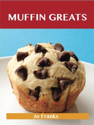 cover image of Muffin Greats: Delicious Muffin Recipes, The Top 100 Muffin Recipes